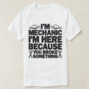 I'm Here Because You Broke Something Funny Dad T-Shirt