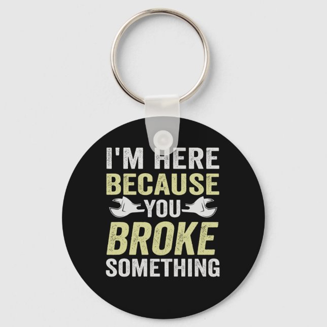 I'm Here Because You Broke Something Funny Gift Key Ring (Front)