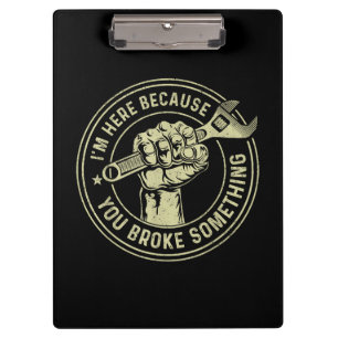 I'm Here Because You Broke Something, Mechanic Han Clipboard