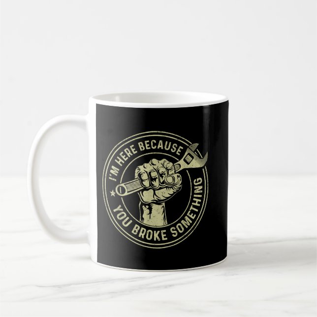 I'm Here Because You Broke Something, Mechanic Han Coffee Mug (Left)