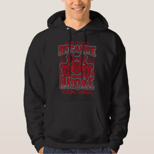 I'm Here Because You Broke Something Mechanic Han Hoodie