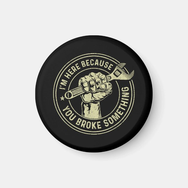 I'm Here Because You Broke Something, Mechanic Han Magnet (Front)