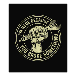 I'm Here Because You Broke Something, Mechanic Han Photo Print