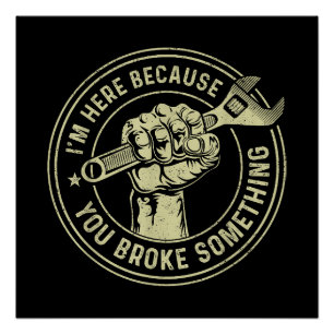 I'm Here Because You Broke Something, Mechanic Han Poster
