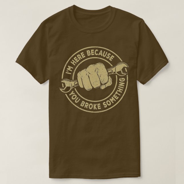 I'm Here Because You Broke Something, Mechanic Han T-Shirt (Design Front)