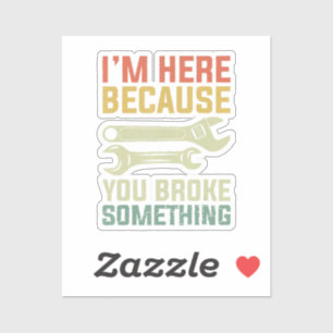 I'm Here Because You Broke Something Mechanic Hand