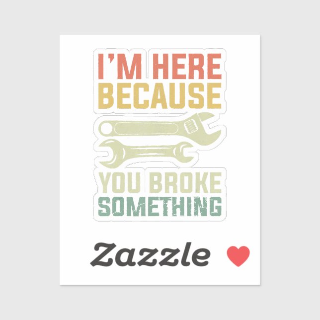 I'm Here Because You Broke Something Mechanic Hand (Sheet)
