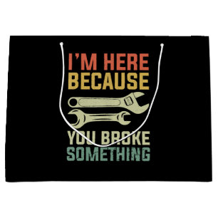 I'm Here Because You Broke Something Mechanic Hand Large Gift Bag