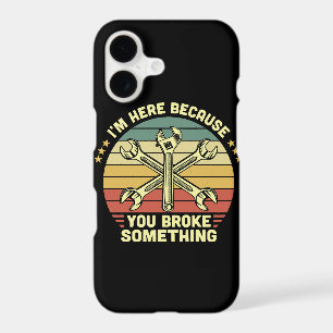 I'm Here Because You Broke Something Vintage