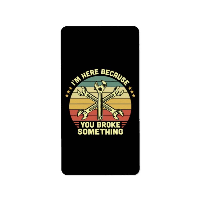 I'm Here Because You Broke Something Vintage Label (Front)