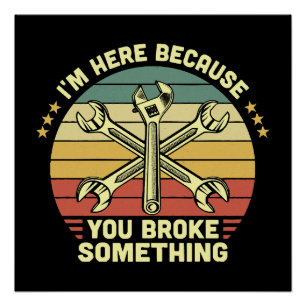 I'm Here Because You Broke Something Vintage Poster