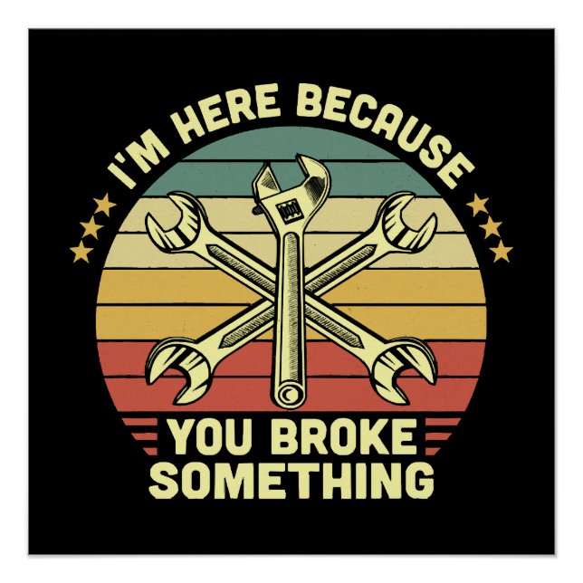 I'm Here Because You Broke Something Vintage Poster (Front)