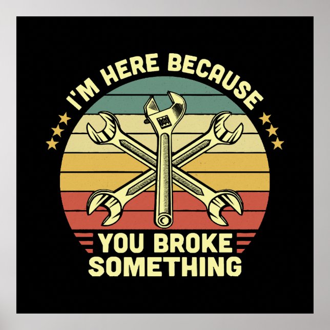 I'm Here Because You Broke Something Vintage Poster (Front)