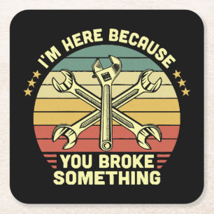 I'm Here Because You Broke Something Vintage Square Paper Coaster