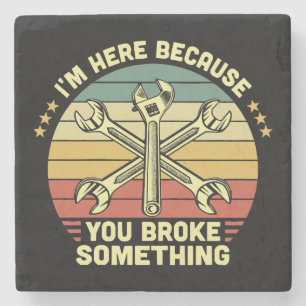 I'm Here Because You Broke Something Vintage Stone Coaster