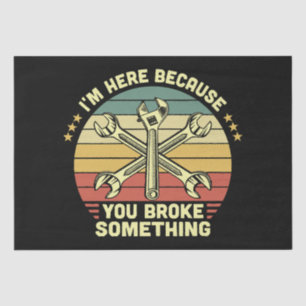 I'm Here Because You Broke Something Vintage Tissue Paper