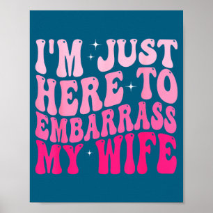 I'm Here Embarrass Wife Groovy Husband Poster