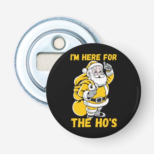 I'm here for Ho Bottle Opener (Front)