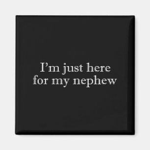 I'm here for my nephew funny for aunt and uncle magnet