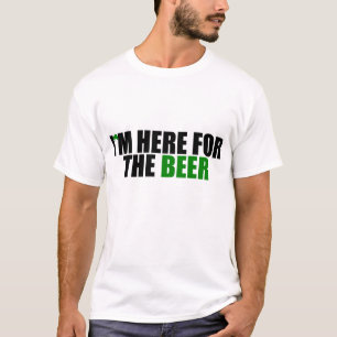 I'm Here For The Beer T-Shirt