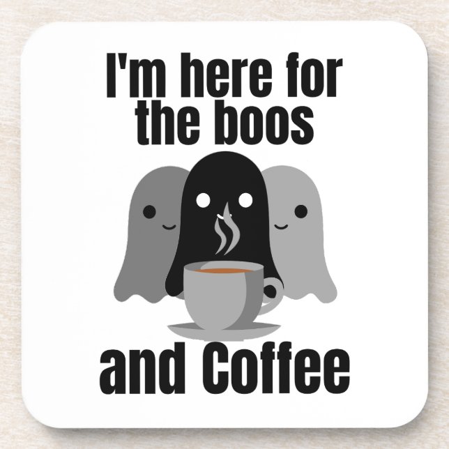 I'm here for the boos and coffee.w coaster (Front)
