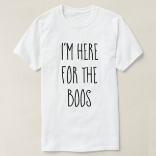 "I'm Here For The Boos" Funny Halloween T-Shirt