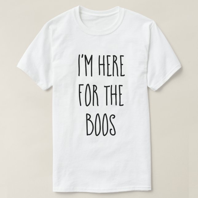 "I'm Here For The Boos" Funny Halloween T-Shirt (Design Front)