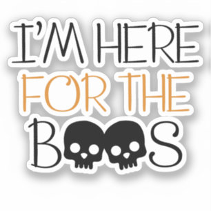 I'm Here For The Boos - Skull Halloween Pun