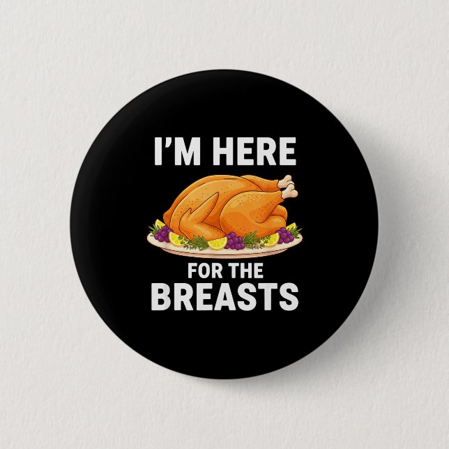 I'm Here For The Breasts, Funny Thanksgiving Turke 6 Cm Round Badge (Front)