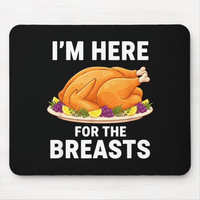 I'm Here For The Breasts, Funny Thanksgiving Turke Mouse Mat (Front)