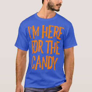 I'm Here For The Candy Halloween T S 5110 T-Shirt