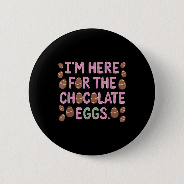 Im Here For The Chocolate Eggs Funny Happy Easter  6 Cm Round Badge (Front)