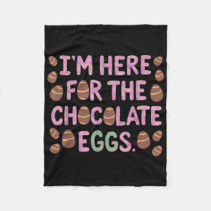 Im Here For The Chocolate Eggs Funny Happy Easter Fleece Blanket