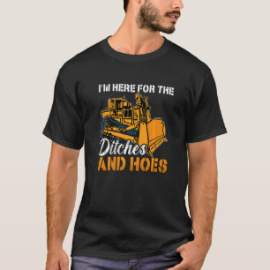 I'm Here For The Ditches Construction Vehicles Bul T-Shirt