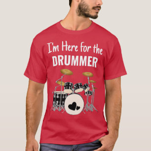 Im Here for the Drummer  for Musicians Friends and T-Shirt