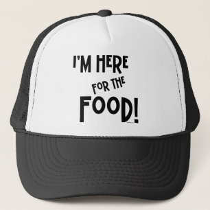 I'm Here for the Food! Trucker Hat
