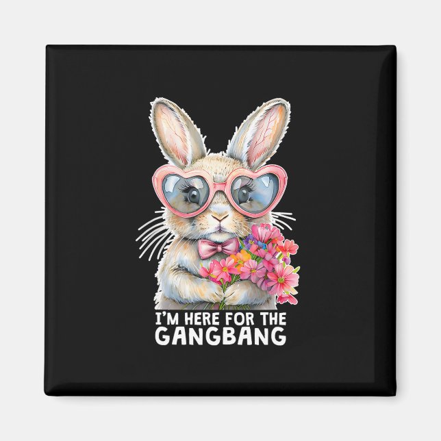I'm Here For The Gangng Funny Inappropriate Easter Magnet (Front)