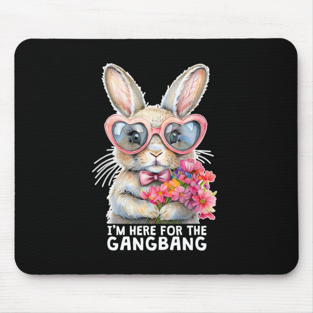 I'm Here For The Gangng Funny Inappropriate Easter Mouse Mat (Front)