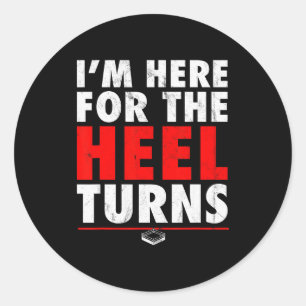 I'm Here For The Heel Turns - Funny Pro Wrestling Classic Round Sticker
