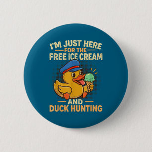 I'm here for the ice cream and duck hunting cruise 6 cm round badge