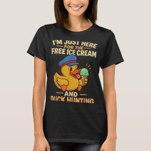 I'm here for the ice cream and duck hunting cruise T-Shirt