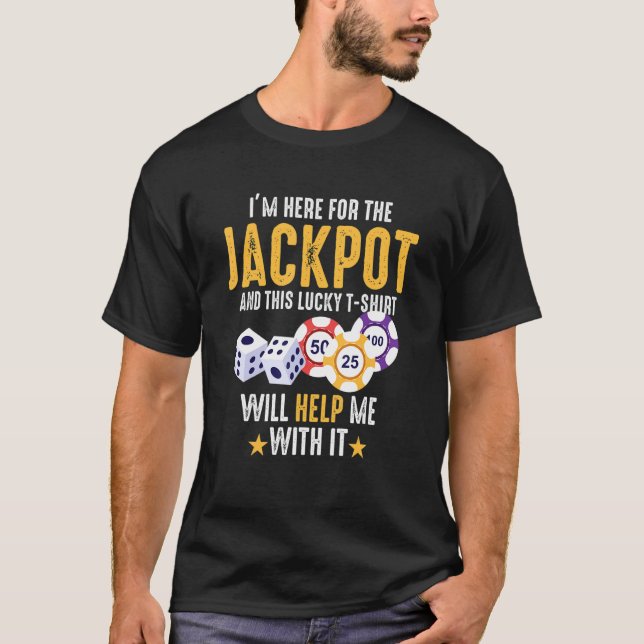 I'm Here For The Jackpot  Lucky Casino T-Shirt (Front)