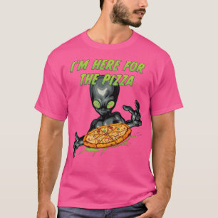 I'M Here For The Pizza Alien T-Shirt