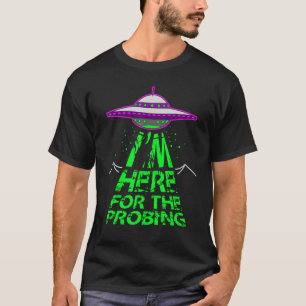 Im Here For The Probing Alien Abduction Ufo T-Shirt