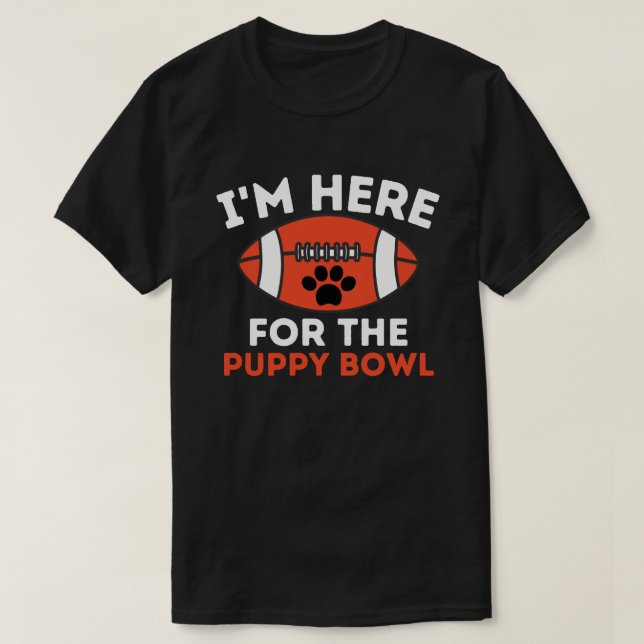 I'm Here For The Puppy Bowl Funny Dog T-Shirt (Design Front)
