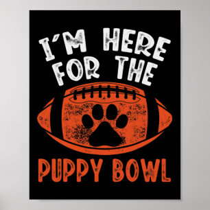 I'm Here For The Puppy Bowl - Funny Dog Uni-adults Poster