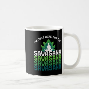 Im Here For The Savasana, Funny Yoga Quotes Graphi Coffee Mug