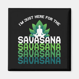 Im Here For The Savasana, Funny Yoga Quotes Graphi Magnet