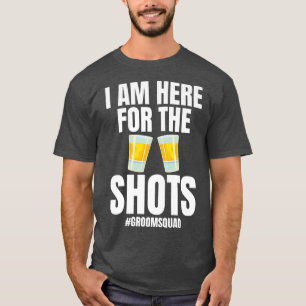 Im Here For The Shots Groomsquad Bride Wedding T-Shirt