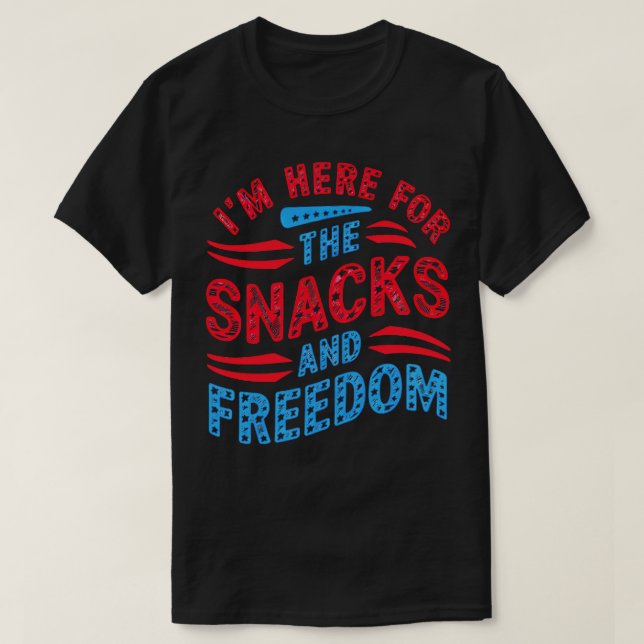 IM Here For The Snacks and Freedom 1 T-Shirt (Design Front)
